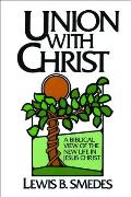Union with Christ A Biblical View of the New Life in Jesus Christ