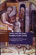 Power Over the Body, Equality in the Family: Rights and Domestic Relations in Medieval Canon Law