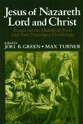Jesus of Nazareth Lord and Christ: Essays on the Historical Jesus and New Testament Christology