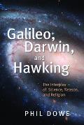 Galileo Darwin & Hawking The Interplay of Science Reason & Religion