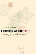 A Kingdom We Can Taste: Sermons for the Church Year