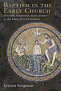Baptism in the Early Church History Theology & Liturgy in the First Five Centuries
