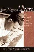 John Marco Allegro The Maverick Of The