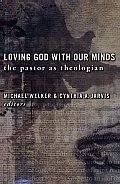 Loving God with Our Minds: The Pastor as Theologian