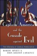 Captain America & the Crusade Against Evil The Dilemma of Zealous Nationalism