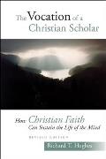 The Vocation of the Christian Scholar: How Christian Faith Can Sustain the Life of the Mind