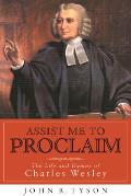 Assist Me to Proclaim The Life & Hymns of Charles Wesley