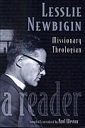 Lesslie Newbigin Missionary Theologian A Reader