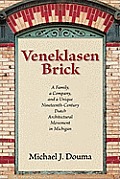 Veneklasen Brick: A Family, a Company, and a Unique Nineteenth-Century Dutch Architectural Movement in Michigan