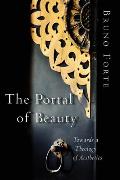 The Portal of Beauty: Towards a Theology of Aesthetics