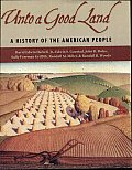 Unto a Good Land A History of the American People