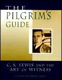Pilgrims Guide C S Lewis & The Art Of Witness