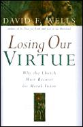 Losing Our Virtue Why The Church Must Recover its Moral Vision