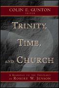 Trinity Time & Church A Response to the Theology of Robert W Jenson