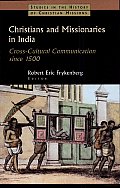 Christians and Missionaries in India: Cross-Cultural Communication Since 1500; With Special Reference to Caste, Conversion, and Colonialism