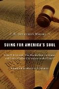 Suing for America's Soul: John Whitehead, the Rutherford Institute, and Conservative Christians in the Courts