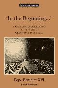 In the Beginning A Catholic Understanding of the Story of Creation & the Fall