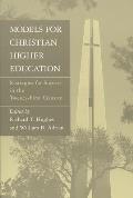 Models for Christian Higher Education: Strategies for Success in the Twenty-First Century
