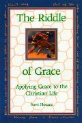 Riddle of Grace Applying Grace to the Christian Life