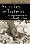 Stories with Intent A Comprehensive Guide to the Parables of Jesus