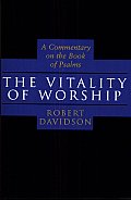 Vitality of Worship A Commentary on the Book of Psalms