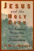 Jesus and the Holy City: New Testament Perspectives on Jerusalem