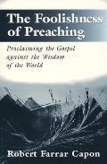 Foolishness of Preaching Proclaiming the Gospel Against the Wisdom of the World