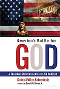Americas Battle for God A European Christian Looks at Civil Religion