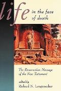 Life in the Face of Death: The Resurrection Message of the New Testament