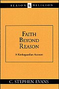 Faith Beyond Reason A Kierkegaardian Account