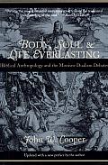 Body Soul & Life Everlasting Biblical Anthropology & the Monism Dualism Debate