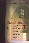 Remembering the Faith What Christians Believe