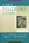 The Pilgrim's Guide: C. S. Lewis and the Art of Witness