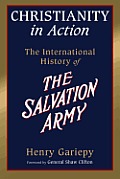 Christianity in Action The Story & Saga of the International Salvation Army
