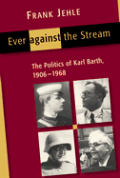 Ever Against The Stream Karl Barth