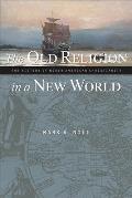 Old Religion in a New World The History of North American Christianity