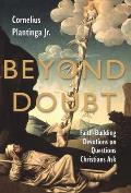 Beyond Doubt Faith Building Devotions on Questions Christians Ask
