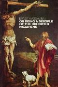 On Being a Disciple of the Crucified Nazarene Unpublished Lectures & Sermons