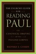 Church's Guide for Reading Paul: The Canonical Shaping of the Pauline Corpus