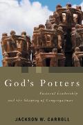 Gods Potters Pastoral Leadership & the Shaping of Congregations