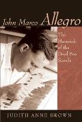 John Marco Allegro: The Maverick of the Dead Sea Scrolls