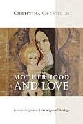 Motherhood and Love: Beyond the Gendered Stereotypes of Theology