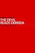 Devil Reads Derrida & Other Essays on the University the Church Politics & the Arts