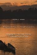 Preaching and Professing: Sermons by a Teacher Seeking to Proclaim the Gospel