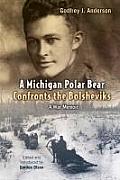 A Michigan Polar Bear Confronts the Bolsheviks: A War Memoir