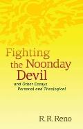 Fighting the Noonday Devil - And Other Essays Personal and Theological