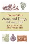 Stone and Dung, Oil and Spit: Jewish Daily Life in the Time of Jesus