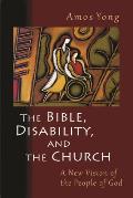 Bible Disability & The Church A New Vision Of The People Of God