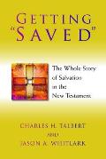 Getting Saved The Whole Story of Salvation in the New Testament