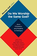 Do We Worship the Same God?: Jews, Christians, and Muslims in Dialogue